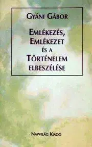 História - ostatné Emlékezés, emlékezet és a történelem elbeszélése - Gábor Gyáni