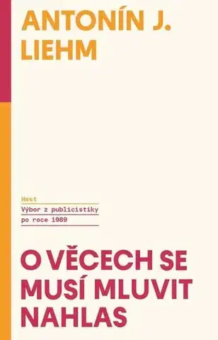 Fejtóny, rozhovory, reportáže O věcech se musí mluvit nahlas - A.J. Liehm