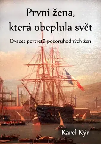 História - ostatné První žena, která obeplula svět - Karel Kýr