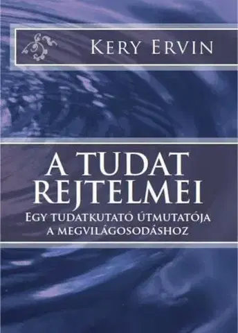 Psychológia, etika A tudat rejtelmei - Kery Ervin