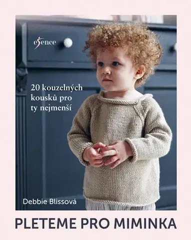 Pletenie, hačkovanie, vyšívanie, paličkovanie Pleteme pro miminka - Debbie Blissová