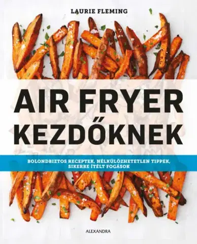 Kuchárky - ostatné Air Fryer kezdőknek - Laurie Fleming