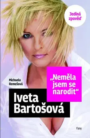 Film, hudba Iveta Bartošová: Neměla jsem se narodit - Jediná zpověď, 2. vydání - Michaela Remešová