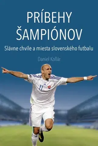 Futbal, hokej Príbehy šampiónov - Slávne chvíle a miesta slovenského futbalu - Daniel Kollár