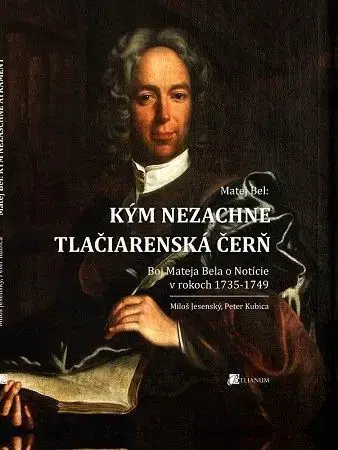 Slovenské a české dejiny Kým nezaschne tlačiarenská čerň - Miloš Jesenský,Peter Kubica