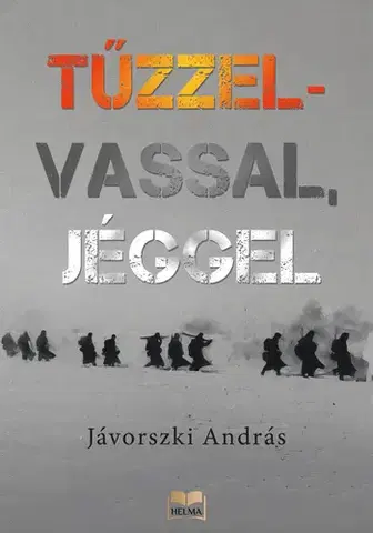 Historické romány Tűzzel-vassal, jéggel - Jávorszki András