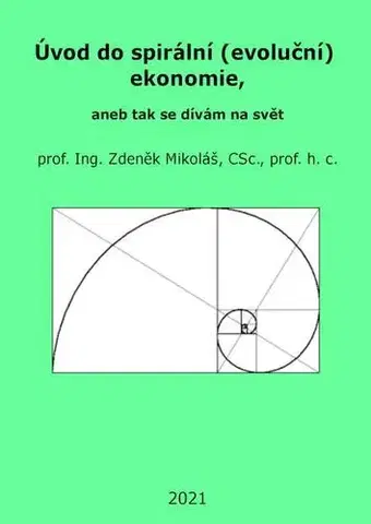 Ekonómia, Ekonomika Úvod do spirální (evoluční) ekonomie, aneb tak se dívám na svět - Mikoláš Zdeněk