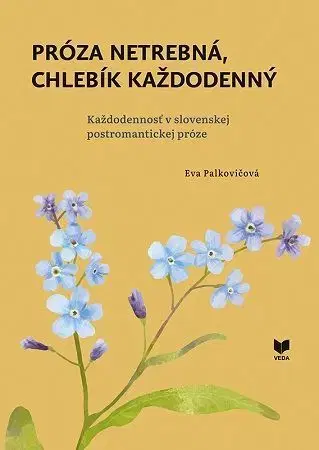 Literárna veda, jazykoveda Próza netrebná, chlebík každodenný - Eva Palkovičová