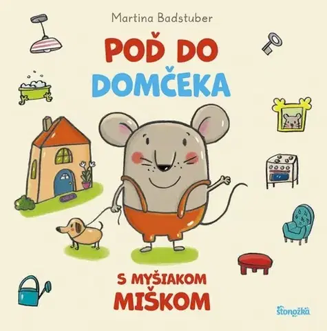 Leporelá, krabičky, puzzle knihy Poď do domčeka s myšiakom Miškom - Martina Badstuber,Radka Smržová