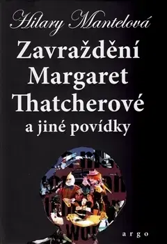 Svetová beletria Zavraždění Margaret Thatcherové - Hilary Mantel