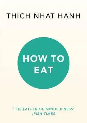Buddhizmus How to Eat - Thich Nhat Hanh
