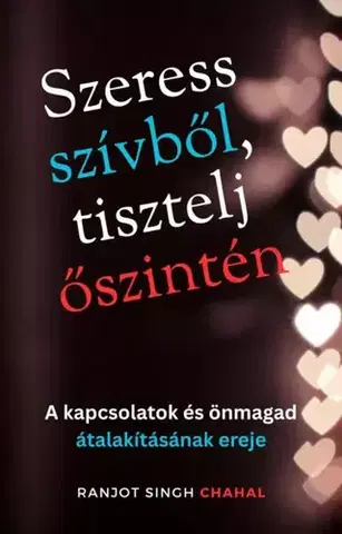 Rozvoj osobnosti Szeress szívből, tisztelj őszintén - Ranjot Singh Chahal