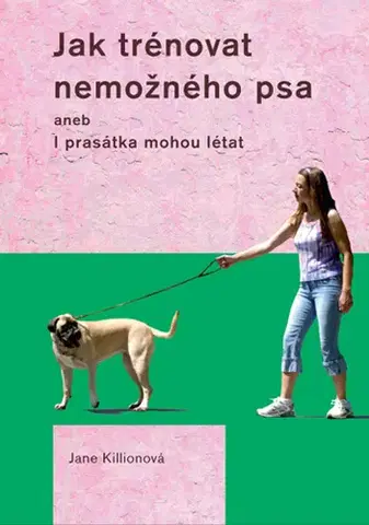 Hobby - ostatné Jak trénovat nemožného psa - Jane Killionová