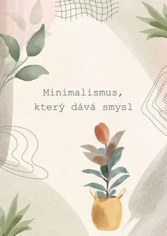 Zdravie, životný štýl - ostatné Minimalismus, který dává smysl - Gabriela Kortová