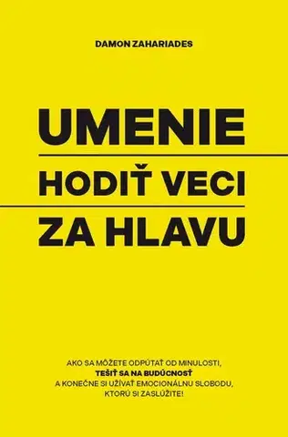 Psychológia, etika Umenie hodiť veci za hlavu - Damon Zahariades