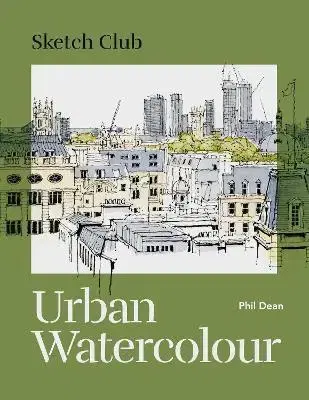 Maliarstvo, grafika Sketch Club: Urban Watercolour - Phil Dean