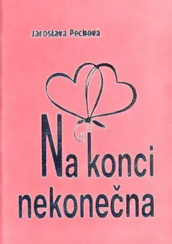 Poézia Na konci nekonečna - Jaroslava Pechová
