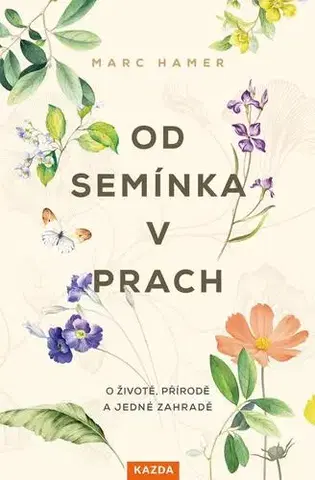 Okrasná záhrada Od semínka v prach - Marc Hamer,Vojtěch Ettler