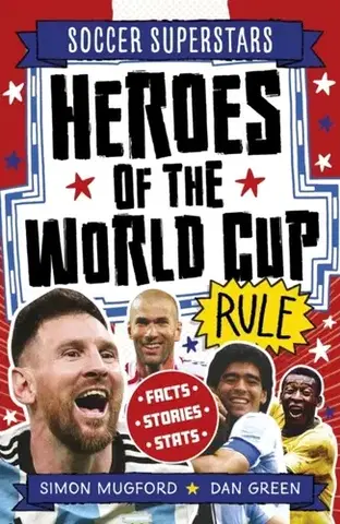 Encyklopédie pre deti a mládež - ostatné Football Superstars: Heroes of the World Cup Rule - Simon Mugford