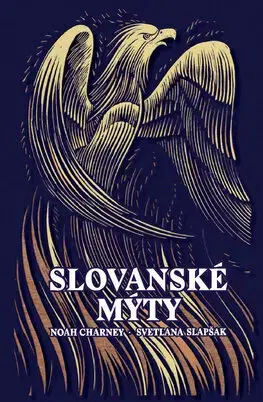 Mytológia Slovanské mýty - Noah Charney,Svetlana Slapšak,Martina Fedorová