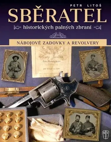 Armáda, zbrane a vojenská technika Sběratel historických palných zbraní - Nábojové zadovky a revolvery - Petr Litoš