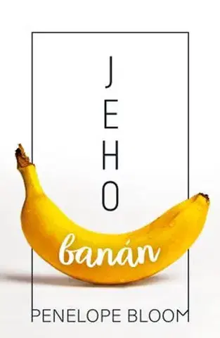 Erotická beletria Jeho banán - Penelope Bloom