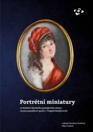 Maliarstvo, grafika Portrétní miniatury ve sbírkách Národního památkového ústavu, územní památkové správy v Českých Budějovicích - Ludmila Ourodová-Hronková,Olga Trmalová