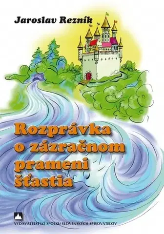 Rozprávky Rozprávka o zázračnom prameni šťastia - Jaroslav Rezník