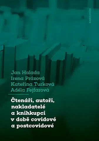 História Čtenáři, autoři, nakladatelé a knihkupci v době covidové a postcovidové - Jan Halada