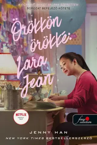 Romantická beletria Örökkön örökké: Lara Jean - A fiúknak, akiket valaha szerettem 3. - Jenny Han