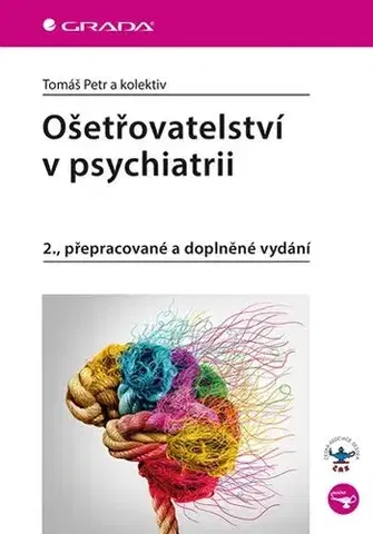 Psychiatria a psychológia Ošetřovatelství v psychiatrii, 2., přepracované a doplněné vydání - Tomáš Petr,Kolektív autorov