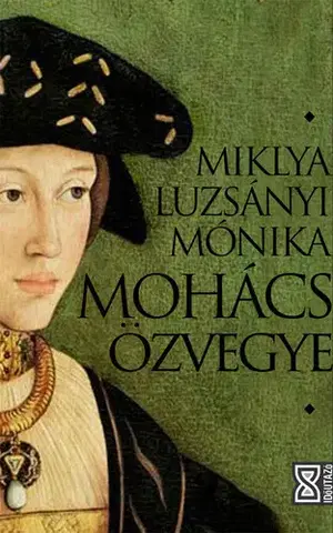 Svetové dejiny, dejiny štátov Mohács özvegye - Miklya Luzsányi Mónika