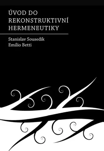 Sociológia, etnológia Úvod do rekonstruktivní hermeneutiky - Stanislav Sousedík