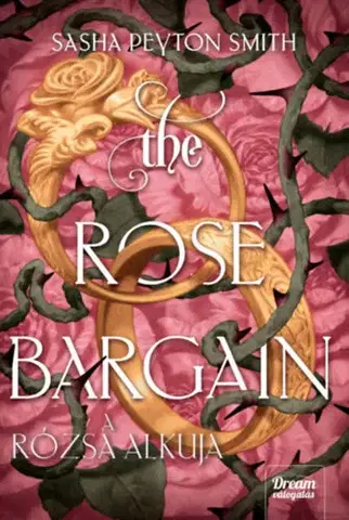 Sci-fi a fantasy The Rose Bargain - A rózsa alkuja - Sasha Peyton Smith
