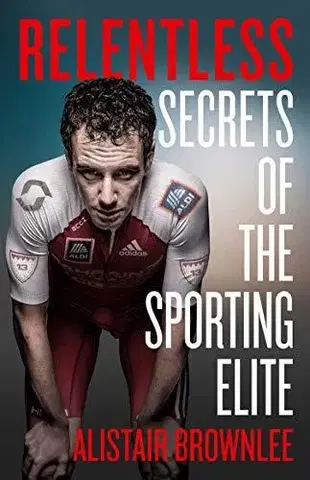 Psychológia, etika Relentless: Secrets Of The Sporting Elite
