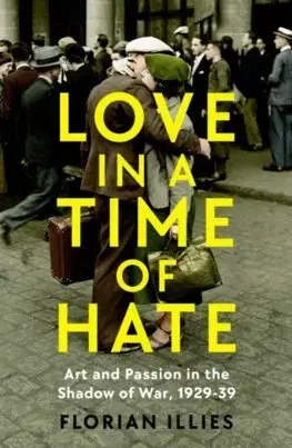 Vojnová literatúra - ostané Love in a Time of Hate - Florian Illies,Simon Pare