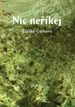 Poézia - antológie Nic neříkej - Eliška Čížková