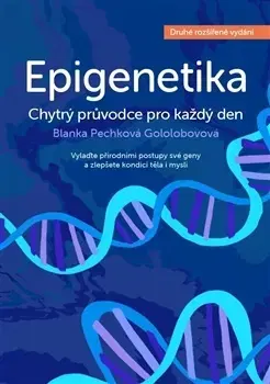 Zdravie, životný štýl - ostatné Epigenetika - chytrý průvodce pro každý den, 2. rozšířené vydání - Blanka Pechková Gololobovová