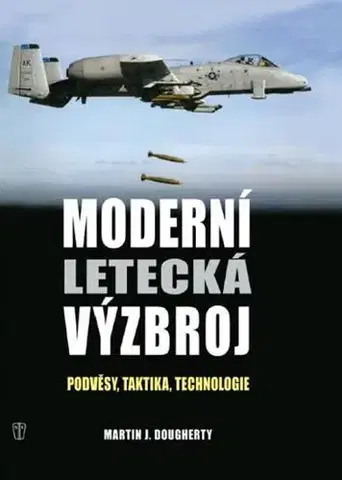 Armáda, zbrane a vojenská technika Moderní letecká výzbroj - Martin J. Dougherty