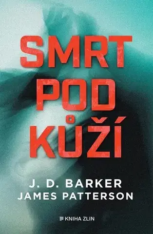 Detektívky, trilery, horory Smrt pod kůží - James Patterson,J.D. Barker,Ján Netolička