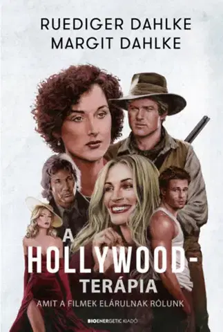 Psychológia, etika A Hollywood-terápia - Amit a filmek elárulnak rólunk - Dahlke Ruediger,Margit Dahlke
