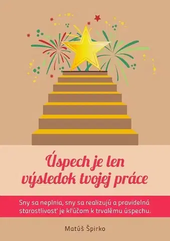 Motivačná literatúra - ostatné Úspech je len výsledok tvojej práce - Matúš Špirko