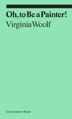 Literárna veda, jazykoveda Oh, To Be a Painter! - Claudia Tobin,Virginia Woolf