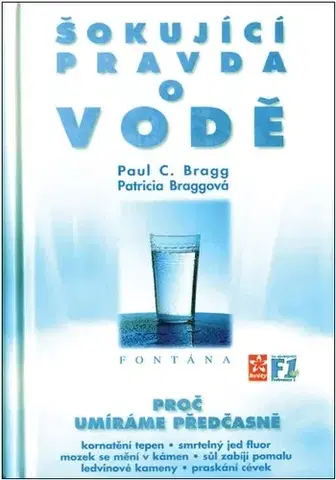 Zdravie, životný štýl - ostatné Šokující pravda o vodě - Paul C. Bragg,Patricia Braggová