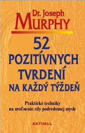 Duchovný rozvoj 52 pozitívnych tvrdení na každý týždeň - Joseph Murphy