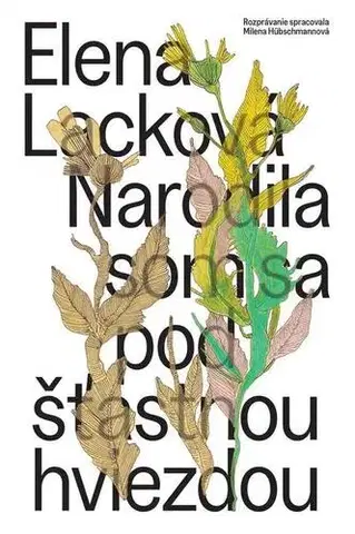 Biografie - ostatné Narodila som sa pod šťastnou hviezdou - Elena Lacková,Milena Hübschmannová