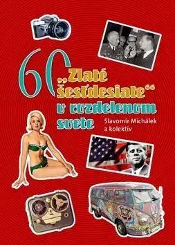 Slovenské a české dejiny Zlaté šesťdesiate v rozdelenom svete - Slavomír Michalek,Kolektív autorov