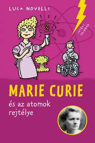 Veda a technika Marie Curie és az atomok rejtélye - Luca Novelli