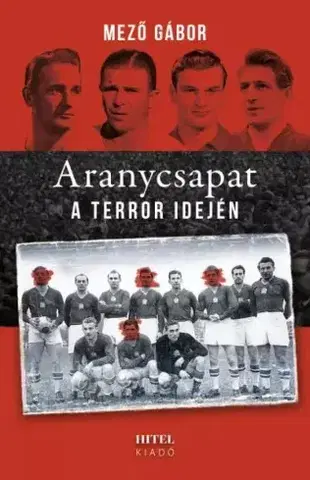 Futbal, hokej Aranycsapat a terror idején - Gábor Mező