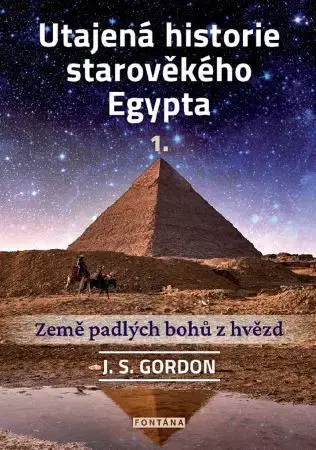 Mystika, proroctvá, záhady, zaujímavosti Utajená historie starověkého Egypta 1. - J. S. Gordon